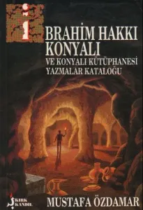 İbrahim Hakkı Konyalı Ve Konyalı Kütüphanesi Yazmalar Kataloğu