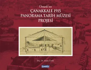 Osmanlı'nın Çanakkale 1915 Panorama Tarih Müzesi Projesi (Ciltli)