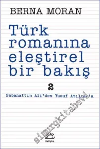 Türk Romanına Eleştirel Bir Bakış 2: Sabahattin Ali’den Yusuf Atılgan’a -