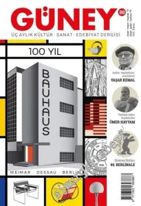 Güney Üç Aylık Kültür Sanat Edebiyat Dergisi - Bauhaus 100 Yıl - Sayı: 85      Nisan - Mayıs - Haziran