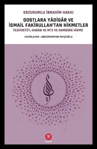 Dostlara Yâdigâr ve İsmail Fakîrullah'tan Hikmetler