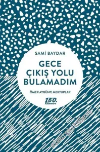 Gece Çıkış Yolu Bulamadım - Ömer Aygün'e Mektuplar -        2018