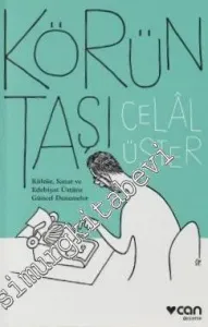 Körün Taşı : Kültür Sanat ve Edebiyat Üstüne Güncel Denemeler -         2017