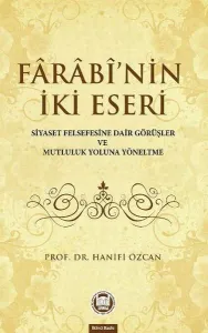 Farabinin İki Eseri (Siyaset Felsefesine Dair Görüşler ve Mutluluk Yoluna Yöneltme)