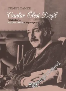 Canlar Ölesi Değil: Fotoğraflarla Haldun Taner'in Yaşam Öyküsü -        2018