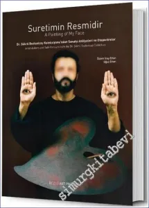 Suretimin Resmidir: Dr. Şükrü Bozluolcay Koleksiyonu'ndan Sanatçı Atölyeleri ve Toportreler = A Painting of My Face: Artist Ateliers and Self-Portraits from the Dr. Şükrü Bozluolcay Collection -         2023