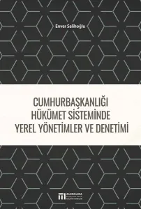 Cumhurbaşkanlığı Hükümet Sisteminde Yerel Yönetimler ve Denetimi