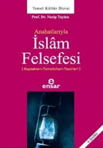 Anahatlarıyla İslam Felsefesi; Kaynakları-Temsilcileri-Tesirleri