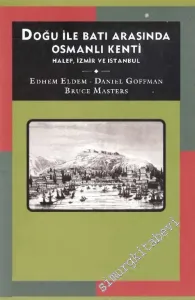 Doğu ile Batı Arasında Osmanlı Kenti: Halep, İzmir ve İstanbul -        2003