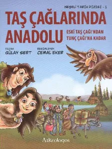 Taş Çağlarında Anadolu; Eski Taş Çağından Tunç Çağına Kadar