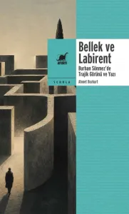 Bellek ve Labirent: Burhan Sönmez’de Trajik Görünü ve Yazı