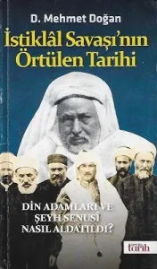 İstiklal Savaşı'nın Örtülen Tarihi Din Adamları ve Şeyh Senusi Nasıl Aldatıldı?