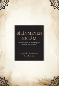 Bilinmeyen Kelâm: ;Erken Dönem Mâtüridîliğinde Kelâmî