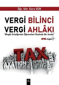Vergi Bilinci Vergi Ahlakı ' Bingöl Ortaöğretim Öğrencileri Üzerinde Bir Analiz'