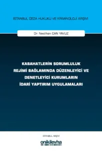 Kabahatlerin Sorumluluk Rejimi Bağlamında Düzenleyici ve Denetleyici Kurumların İdari Yaptırım Uygulamaları