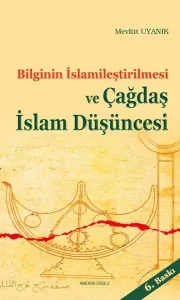 Bilginin İslamileştirilmesi Ve Çağdaş İslam Düşünce Bilginin İslamileştirilmesi Ve Çağdaş İslam Düşünce