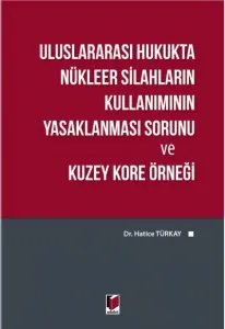 Uluslararası Nükleer Silahların Kullanımının Yasaklanması Sorunu ve Kuzey Kore Örneği