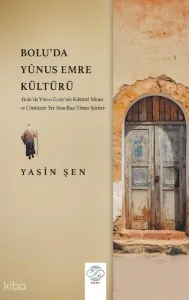 Bolu'da Yûnus Emre Kültürü ;Yûnus Emre’nin Kültürel Mirası ve Cönklerde Yer Alan Bazı Yûnus Şiirleri-
