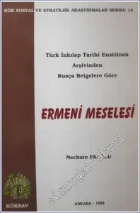 Türk İnkılap Tarihi Enstitüsü Arşivinden Rusça Belgelere Göre Ermeni Meselesi -        1999