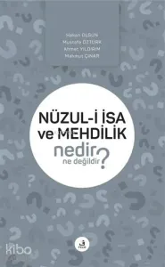 Nüzul-i İsa ve Mehdilik Nedir Ne Değildir?