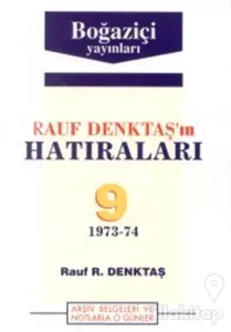 Rauf Denktaş'ın Hatıraları Cilt: 9 1973-74 Arşiv Belgeleri ve Notlarla O Günler