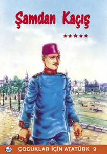 ÇOCUKLAR İÇİN ATATÜRK 9- ŞAM'DAN KAÇIŞ
