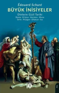 Büyük İnisiyeler (Dinlerin Gizli Tarihi) Rama- Krişna- Hermes- Musa- Orfe- Pisagor- Eflatun- İsa