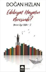 Edebiyat Hayatın Neresinde?; Yazının Seyir Defteri 2
