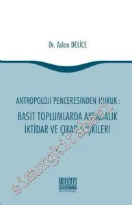 Antropoloji Penceresinden Hukuk: Basit Toplumlarda Akrabalık İktidar ve Çıkar İlişkileri -