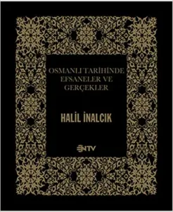 Osmanlı Tarihinde Efsaneler ve Gerçekler