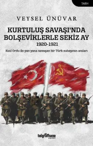 Kurtuluş Savaşı’nda Bolşeviklerle Sekiz Ay