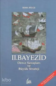 II.Bayezid Deniz Savaşları ve Büyük Strateji
