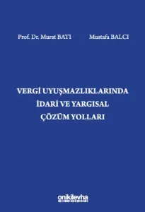 Vergi Uyuşmazlıklarında İdari ve Yargısal Çözüm Yolları