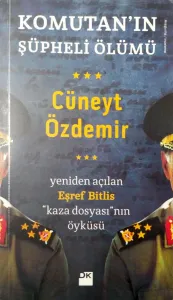Komutan'ın Şüpheli Ölümü Yeniden Açılan Eşref Bitlis ''Kaza Dosyası'' nın Öyküsü