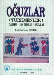 Oğuzlar (Türkmenler) Tarihleri - Boy Teşkilatı - Destanları