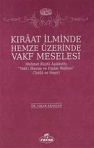 Kıraat İlminde Hemze Üzerinde Vakf Meselesi; Mehmet Rüştü Vakf-ı Hamza ve Hişam Risalesi
