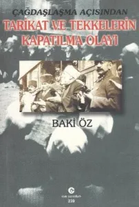 Çağdaşlaşma Açısından Tarikat   ve Tekkelerin Kapatılma Olayı