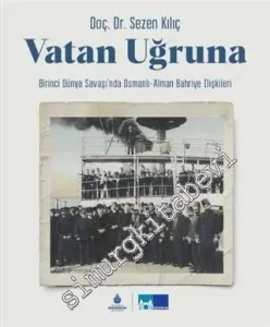 Vatan Uğruna : Birinci Dünya Savaşı'nda Osmanlı-Alman Bahriye İlişkileri -         2021