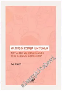 Kültürden Romana Yansıyanlar : Alev Alatlı'nın Romanlarında Türk Kadınının Görüngüleri -         2022