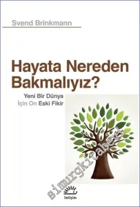 Hayata Nereden Bakmalıyız: Yeni Bir Dünya İçin On Eski Fikir -