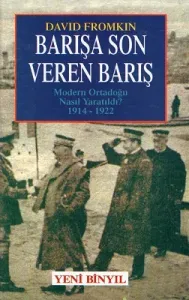 Barışa Son Veren Barış Modern Ortadoğu Nasıl Yaratıldı? 1914 - 1922