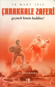 Çanakkale Zaferi Geçmek Kimin Haddine!