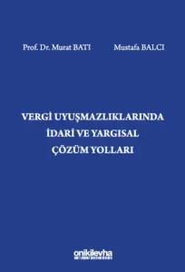 Vergi Uyuşmazlıklarında İdari ve Yargısal Çözüm Yolları