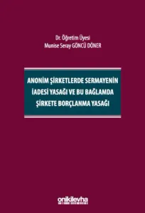 Anonim Şirketlerde Sermayenin İadesi Yasağı ve Bu Bağlamda Şirkete Borçlanma Yasağı