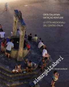 Orta İtalya'nın Ortaçağ Kentleri - Le Citta Medioevali Del Centro İtalia CİLTLİ -        2012