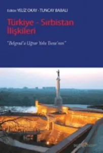 Türkiye - Sırbistan İlişkileri Belgrad'a Uğrar Yolu Tuna'nın