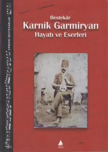 Bestekar Karnik Garmiryan Hayatı ve Eserleri