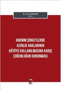 Anonim Şirketlerde Azınlık Haklarının Kötüye Kullanılmasına Karşı Çoğunluğun Korunması