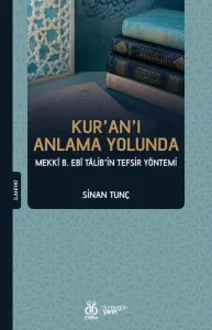 Kur'an'ı Anlama Yolunda: Mekkî b. Ebî Tâlib'in Tefsir Yöntemi