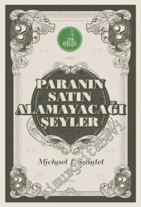 Paranın Satın Alamayacağı Şeyler: Piyasaların Ahlaki Sınırları -